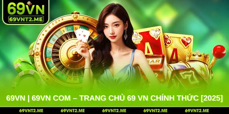 Trang Chủ 69 VN Chính Thức [2025]