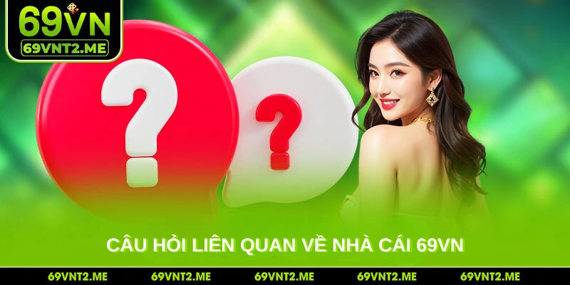 Câu hỏi liên quan về nhà cái 69VN