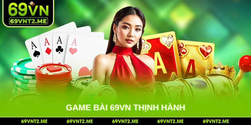 Game bài 69VN thịnh hành 