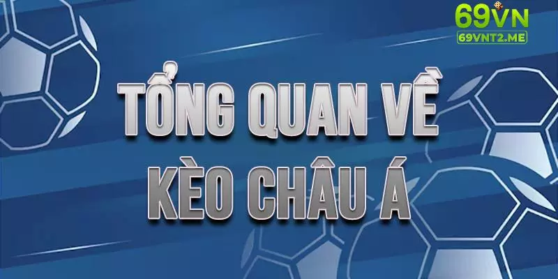 Khái quát nội dung sơ lược về kèo Châu Á dành cho người mới