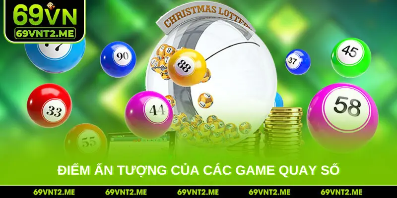 Điểm ấn tượng của các game quay số