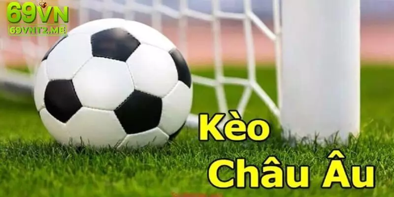 Kinh nghiệm bắt kèo châu âu hiểu quả tại 69VN